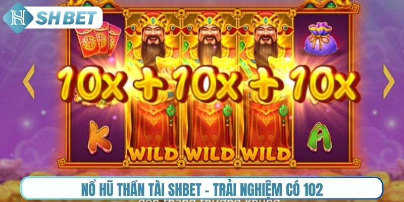 Nổ hũ thần tài Shbet - Trải nghiệm có 102