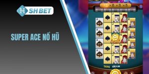 Super Ace nổ hũ