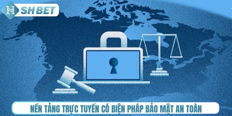 Nền tảng trực tuyến có biện pháp bảo mật an toàn